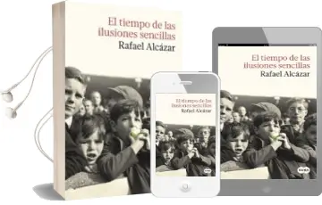 Descargar AudioLibro El Tiempo de las Ilusiones Sencillas de Rafael Alcazar año 2016