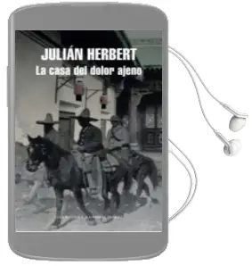 Descargar AudioLibro La Casa del Dolor Ajeno (Mapa de las Lenguas) de Julian Herbert año 2016