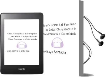 Descargar AudioLibro Obra Completa ii. (el Peregrino en Indias Chuquisaca o la Plata Perulera ; la Colombiada) de Ciro Bayo Santuola año 2016
