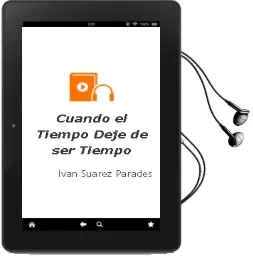 Descargar AudioLibro Cuando el Tiempo Deje de ser Tiempo de Ivan Suarez Parades año 2016