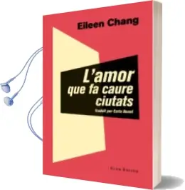 Descargar AudioLibro L Amor que fa Caure Ciutats de Eileen Chang año 2016
