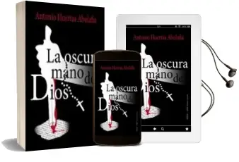 Descargar AudioLibro La Oscura Mano de Dios de Antonio Huertas Abolafia año 2016
