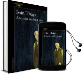 Descargar AudioLibro Antonio Vuelve a Casa (Mapa de las Lenguas) de Ivan Thays año 2016