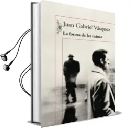 Descargar AudioLibro La Forma de las Ruinas de Juan Gabriel Vasquez año 2016