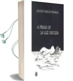 Descargar AudioLibro A Pesar de la luz Oscura de Adolfo Garcia Morales año 2016