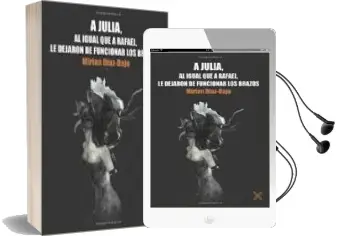 Descargar AudioLibro A Julia, al Igual que a Rafael, le Dejaron de Funcionar los Brazo s de Miriam Diaz Bajo año 2016