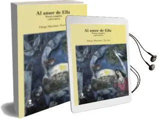 Descargar AudioLibro Al Amor de Ella: Poesia Completa (1974 - 2014) de Diego Martinez Torron año 2016