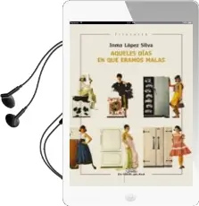 Descargar AudioLibro Aqueles Dias en que Eramos Malas de Inma Lopez Silva año 2016