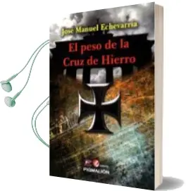 Descargar AudioLibro El Peso de la Cruz de Hierro de Jose Manuel Echevarria año 2016