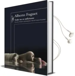 Descargar AudioLibro Todo no es Suficiente (Mapa de las Lenguas): La Corta, Intensa y Sobreexpuesta Vida de Gustavo Escalar de Alberto Fuguet año 2016