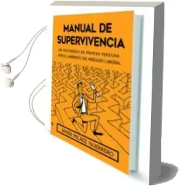 Descargar AudioLibro Manual de Supervivencia. un Recorrido en Primera Persona por el Laberinto del Mercado Laboral de Javier Pelaez Guerrero año 2016