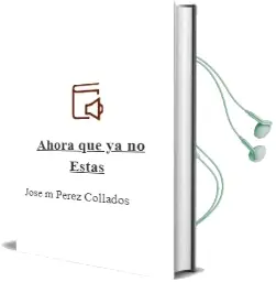 Descargar AudioLibro Ahora que ya no Estás de Jose Mª Perez Collados año 2016