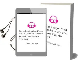 Descargar AudioLibro Novelas, ii (Algo Pasa en la Calle; la Careta; la Ultima Corrida; Tristura) de Elena Quiroga año 2016