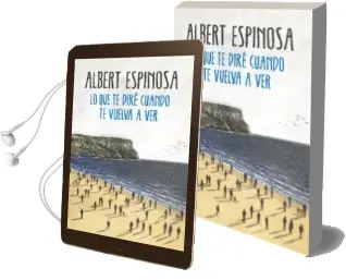 Descargar AudioLibro Lo que te Dire Cuando te Vuelva a ver de Albert Espinosa año 2017
