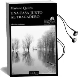 Descargar AudioLibro Una Casa Junto al Tragadero (Xiii Premio Tusquets Editores de Novela 2017) de Mariano Quiros año 2017