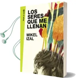 Descargar AudioLibro Los Seres que me Llenan de Mikel Izal año 2017