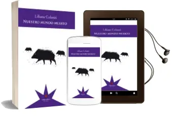 Descargar AudioLibro Nuestro Mundo Muerto de Liliana Colanzi año 2017
