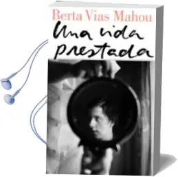 Descargar AudioLibro Una Vida Prestada de Berta Vias Mahou año 2018
