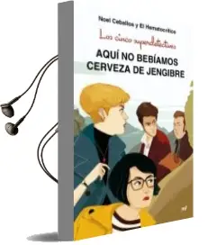 Descargar AudioLibro Los Cinco Superdetectives: Aquí no Bebíamos Cerveza de Jengibre de El Hematocritico; Noel Ceballos Gimenez año 2018