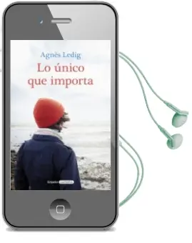 Descargar AudioLibro Lo Único que Importa de Agnes Ledig año 2018